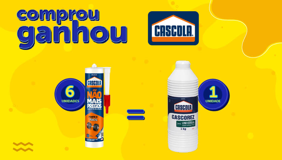 Banner da Promoção Comprou Ganhou, A cada 06 unidades compradas da COLA ADESIVO NÃO MAIS PREGO 360G CASCOLA (Cód. 134642), ganhe 01 unidade da COLA BRANCA PVA UNIVERSAL 01KG CASCOLA CASCOREZ (Cód. 2540).